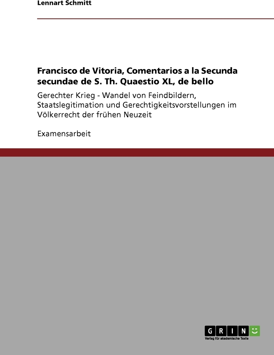 Francisco de Vitoria, Comentarios a la Secunda secundae de S. Th. Quaestio XL, de bello. Lennart Schmitt Francisco de Vitoria, Comentarios a la Secunda secundae de S. Th. Quaestio XL, de bello. Lennart Schmitt