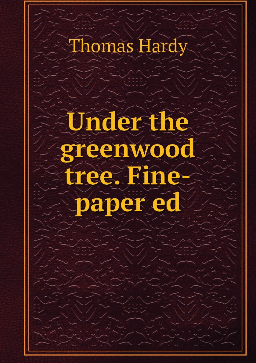 Under the Greenwood Tree Thomas Hardy. Under the Greenwood Tree. Харди читать