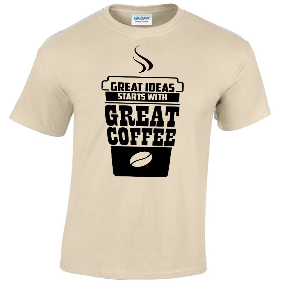 Coffee shirts. Great ideas starts with Coffee.