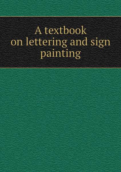 A textbook on lettering and sign painting - купить с доставкой по ...