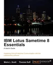 IBM Lotus Sametime 8 Essentials. A User's Guide - Marie L. Scott, Thomas Duff