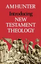 Introducing New Testament Theology - A. M. Hunter