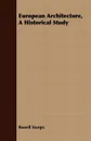 European Architecture, A Historical Study - Russell Sturgis