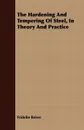 The Hardening And Tempering Of Steel, In Theory And Practice - Fridolin Reiser