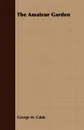 The Amateur Garden - George Washington Cable
