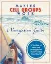 Making Cell Groups Work Navigation Guide. A Toolbox of Ideas and Strategies for Transforming Your Church - M. Scott Boren, Ralph W. Jr. Neighbour, William A. Beckham