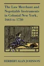 The Law Merchant and Negotiable Instruments in Colonial New York, 1664 to 1730 - Herbert Alan Johnson