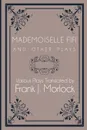 Mademoiselle Fifi and Other Plays - Emile Zola, Frank J. Morlock