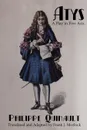 Atys. A Play in Five Acts - Philippe Quinault, Frank J. Morlock