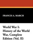 World War I. History of the World War, Complete Edition (Vol. II) - Francis A. March