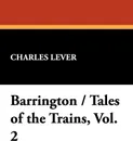 Barrington / Tales of the Trains, Vol. 2 - Charles Lever