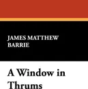 A Window in Thrums - James Matthew Barrie