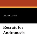 Recruit for Andromeda - Milton Lesser