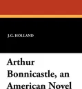 Arthur Bonnicastle, an American Novel - J. G. Holland