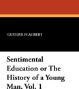 Sentimental Education or The History of a Young Man. Vol. 1 - Gustave Flaubert