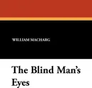 The Blind Man's Eyes - William Macharg, Edwin Balmer