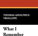 What I Remember - Thomas Adolphus Trollope