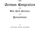 The German Emigration from New York Province Into Pennsylvania - JR. Archie Richards, Jr. Archie Richards