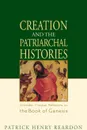 Creation and the Patriarchal Histories. Orthodox Christian Reflections on the Book of Genesis - Patrick Henry Reardon