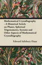 Mathematical Crystallography - A Historical Article on Planes, Spherical Trigonometry, Systems and Other Aspects of Mathematical Crystallography - Edward Salisbury Dana