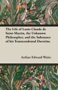 The Life of Louis Claude de Saint-Martin, the Unknown Philosopher, and the Substance of His Transcendental Doctrine - Arthur Edward Waite