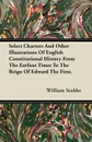 Select Charters And Other Illustrations Of English Constitutional History From The Earliest Times To The Reign Of Edward The First. - William Stubbs