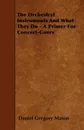 The Orchestral Instruments And What They Do - A Primer For Concert-Goers - Daniel Gregory Mason