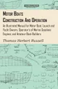 Motor Boats - Construction and Operation - An Illustrated Manual for Motor Boat, Launch and Yacht Owners, Operator's of Marine Gasolene Engines, and Amateur Boat-Builders - Thomas Herbert Russell