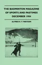 The Badminton Magazine Of Sports And Pastimes - December 1904 - Containing Chapters On. Hunting In The Shires, Fishing In California, Sport In Manchuria And Bridge - Alfred E. T. Watson