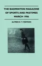The Badminton Magazine Of Sports And Pastimes - March 1906 - Containing Chapters On. Some Great Hunts, Some Fishing Notes, Modern Lacrosse And Wild Turkeys In South Australia - Alfred E. T. Watson