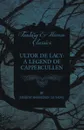 Ultor de Lacy. A Legend of Cappercullen - Joseph Sheridan Le Fanu