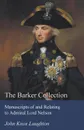 The Barker Collection - Manuscripts of and Relating to Admiral Lord Nelson - John Knox Laughton
