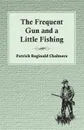 The Frequent Gun and a Little Fishing - Patrick Chalmers