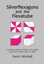 Silverflexagons and the Flexatube - David Mitchell
