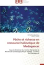 Peche et richesse en ressource halieutique de madagascar - Collectif