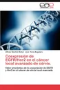 Coexpresion de Egfr/Her2 En El Cancer Local Avanzado de Cervix. - Alfonso S. Nchez Mu Oz, Jos P. Rez-Regadera, Alfonso Sanchez Munoz