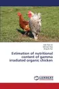 Estimation of nutritional content of gamma irradiated organic chicken - Ramzan Anila, Aftab Mahwish, Naz Shagufta