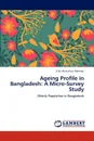 Ageing Profile in Bangladesh. A Micro-Survey Study - K. M. Mustafizur Rahman