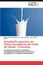 Estudio Prospectivo de Hatos Ganaderos del Valle de Ubate - Colombia - Maria Camila Valdivieso Ruiz, Manuela Uribe, Juan Antonio Prieto