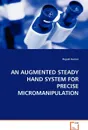 AN AUGMENTED STEADY HAND SYSTEM FOR PRECISE MICROMANIPULATION - Rajesh Kumar