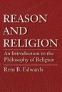 Reason and Religion - Rem B. Edwards