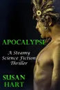 Apocalypse - a Steamy Science Fiction Thriller - Susan Hart