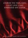 CHERISH THE THOUGHT. Light Love Lines Embossed On Cloth - Poet Laureate Jean Elizabeth Ward