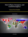 State Collapse, Insurgency, and Counterinsurgency. Lessons from Somalia (Enlarged Edition) - Strategic Studies Institute, U. S. Army War College, J. Peter Pham