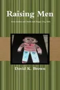Raising Men from Snakes and Snails and Puppy Dog Tails - David Brown