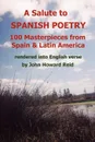 A Salute To Spanish Poetry. 100 Masterpieces from Spain & Latin America rendered into English verse - John Howard Reid