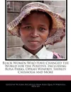 Black Women Who Have Changed the World for the Positive, Including Rosa Parks, Oprah Winfrey, Shirley Chisholm and More - Victoria Hockfield