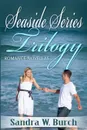 Seaside Series Trilogy - Sandra W. Burch