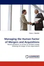 Managing the Human Factor of Mergers and Acquisitions - Ciaran J. Dearden