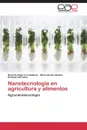 Nanotecnologia En Agricultura y Alimentos - Lira-Saldivar Ricardo Hugo, Hernandez Marcela, Carrasco Enrique
